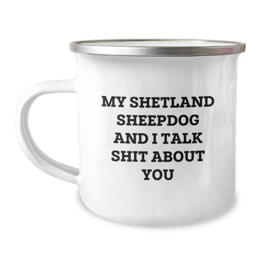 Funny Shetland Sheepdog Gifts from Men to Friends - My Shetland Sheepdog And I Talk Shit About You, Graduation Unique Gifts for Women, Camping Mug for Shetland Sheepdog Lovers - Image 1