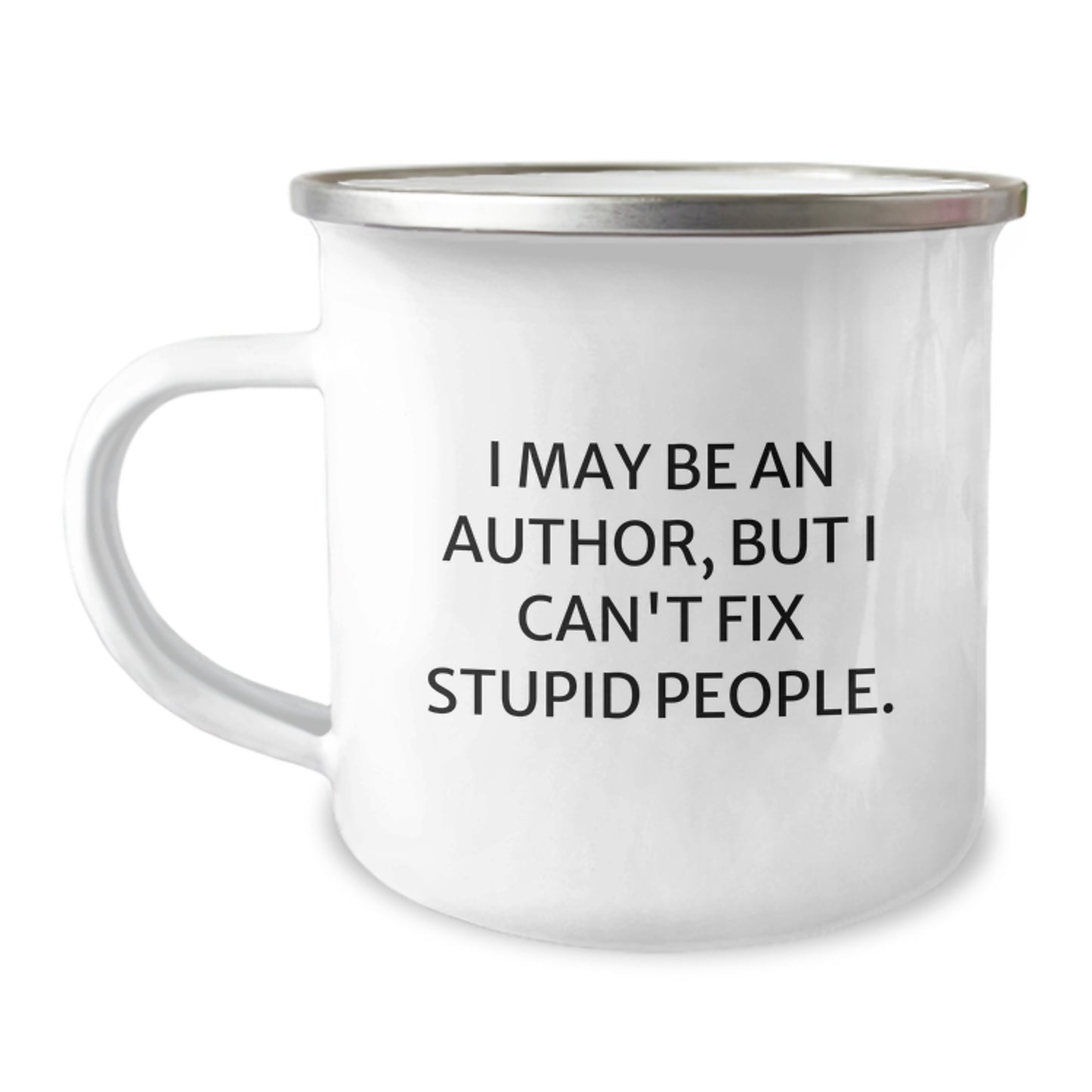 Author's Hilarious Graduation Gift, 'I May Be An Author, But I Can't Fix Stupid People.' Funny Camping Mug from Friends, Family, or Coworkers for Men, Women, or Authors - Image 1