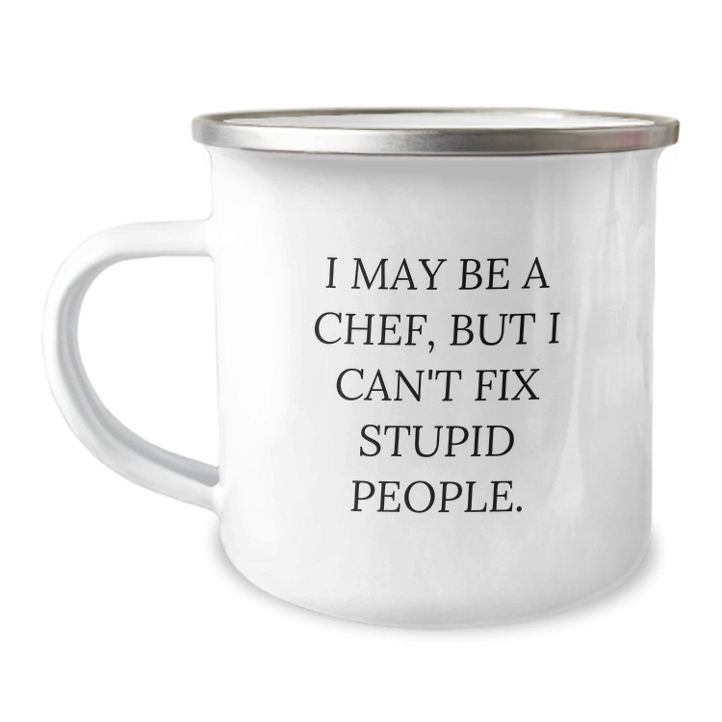 Funny Chef Gifts for Men from Friends - I May Be A Chef, But I Can't Fix Stupid People. Camping Mug, 12 oz Capacity, Stainless Steel with Enamel Finish, Perfect for Graduation - Image 1