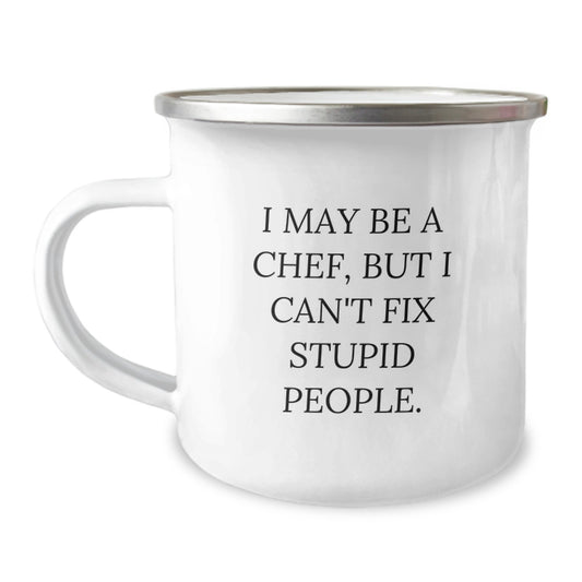 Funny Chef Gifts for Men from Friends - I May Be A Chef, But I Can't Fix Stupid People. Camping Mug, 12 oz Capacity, Stainless Steel with Enamel Finish, Perfect for Graduation - Image 1