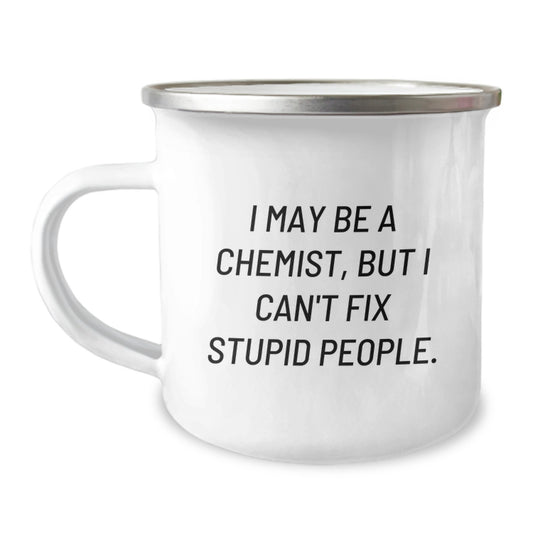 Chemist Funny Camping Mug, Gifts from Friends for Graduation, I May Be A Chemist, But I Can't Fix Stupid People., Unique Gifts for Chemist Men and Women - Image 1