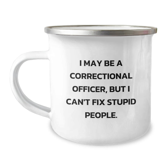 Funny Correctional Officer Gifts: Inspirational Camping Mugs from Friends, Coworkers or Family for Correctional Officer Grads - 'I May Be...' - Image 1