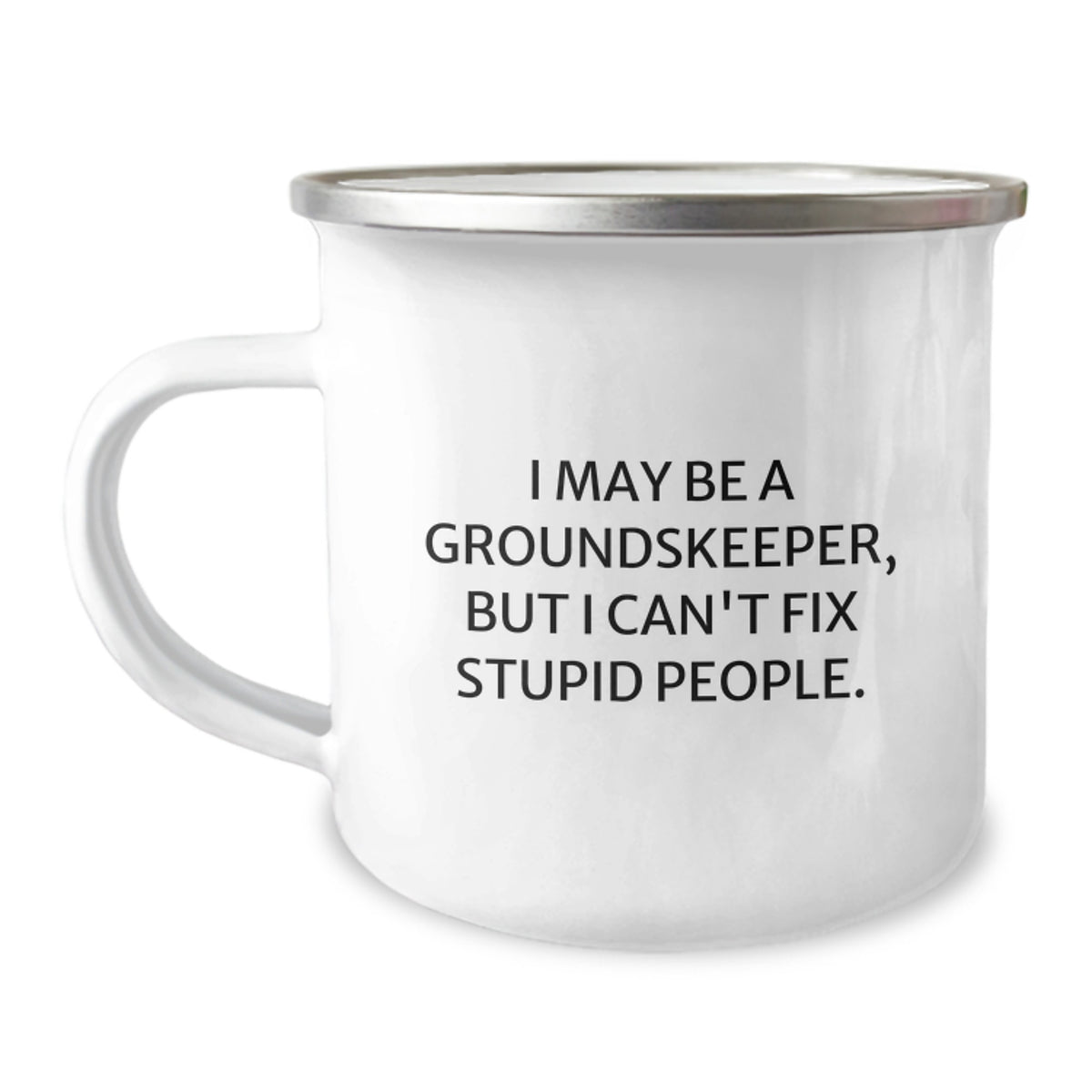 Funny groundskeeper Gifts for Men - I May Be a groundskeeper, But I Can't Fix Stupid People. - 12 oz Camping Mug for groundskeeper Graduation Unique Gifts from Friends - Image 1