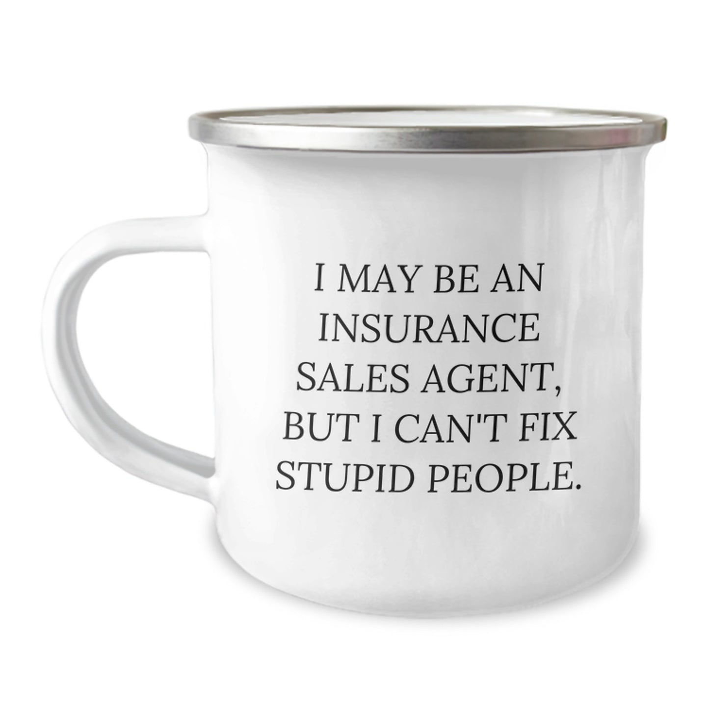 Funny Insurance Sales Agent Gifts, Perfect Camping Mug for Christmas, 'I May Be An Insurance Sales Agent, But I Can't Fix Stupid People' Quote Mug from Friends - Image 1