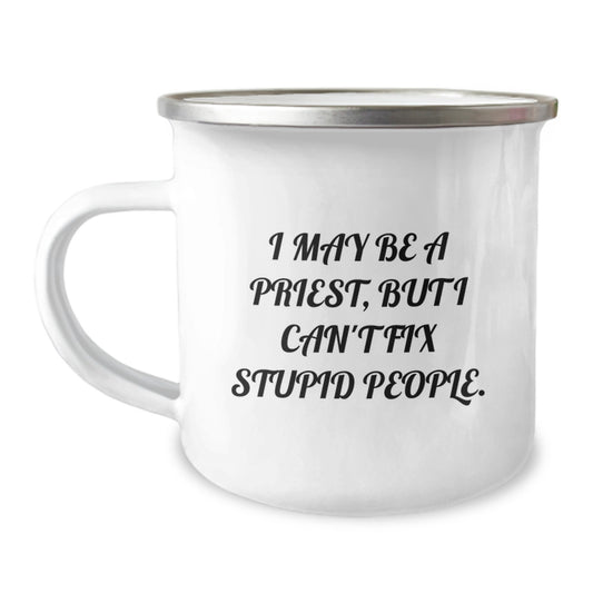 Priest Humor Gifts, Funny Camping Mug for Men, I May Be A Priest, But I Can't Fix Stupid People. Gifts from Friends for Graduation - Image 1
