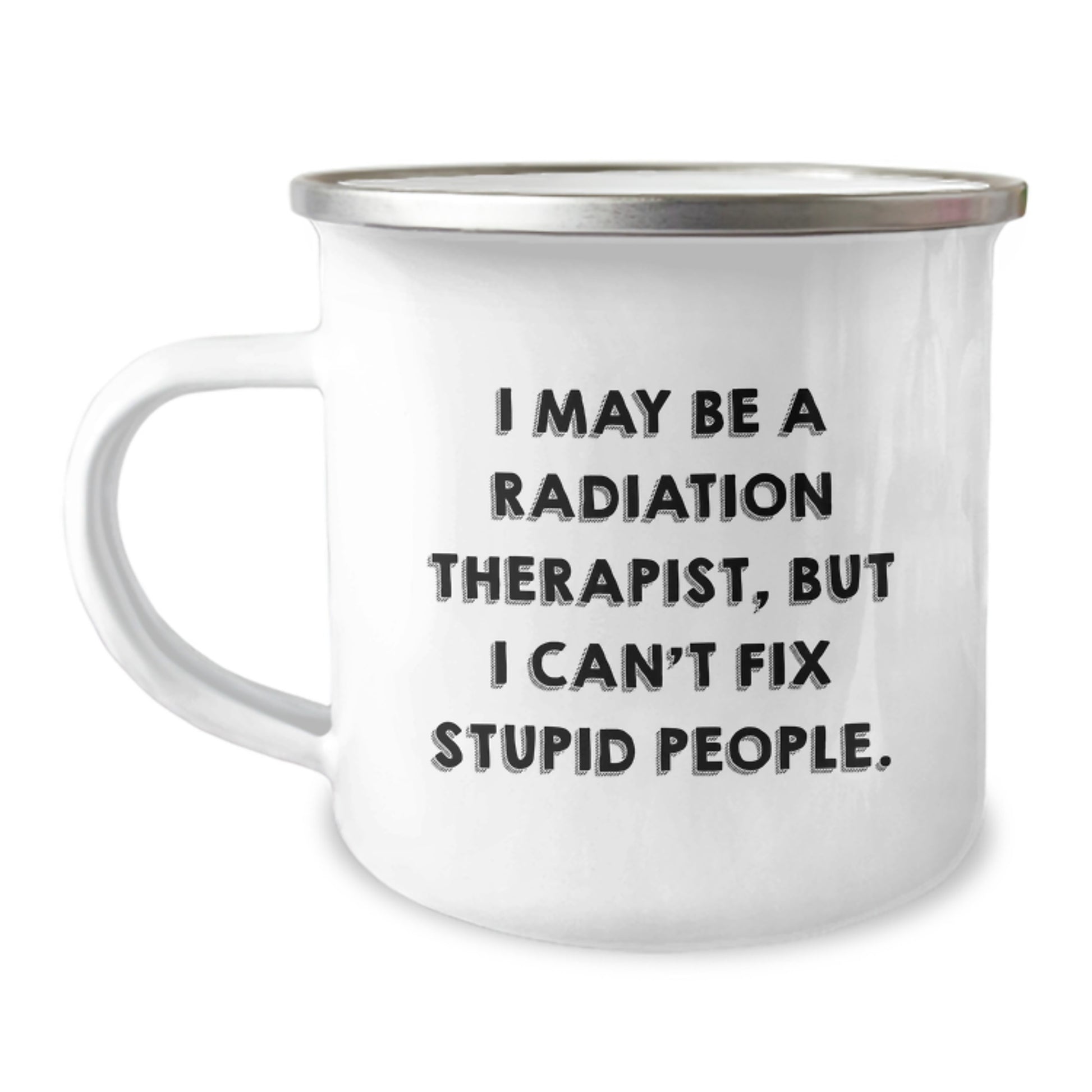 Funny Radiation Therapist Gifts from Friends - I May Be A Radiation Therapist, But I Can't Fix Stupid People. - Graduation Unique Gifts for Radiation Therapist Men, Women, Coworkers, Family - Image 1