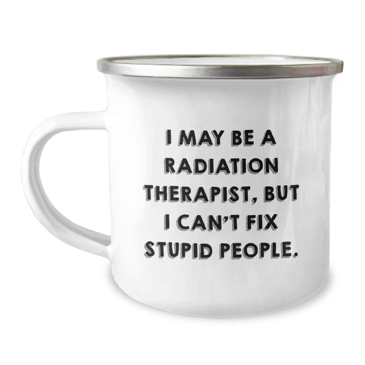 Funny Radiation Therapist Gifts from Friends - I May Be A Radiation Therapist, But I Can't Fix Stupid People. - Graduation Unique Gifts for Radiation Therapist Men, Women, Coworkers, Family - Image 1