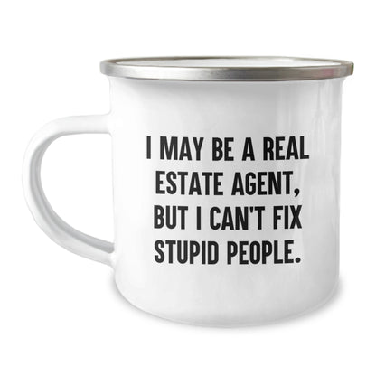 Funny Real Estate Agent Gifts from Friends - I May Be A Real Estate Agent, But I Can't Fix Stupid People. Graduation Unique Gifts for Real Estate Agents, Men, or Women - Camping Mug - Image 1