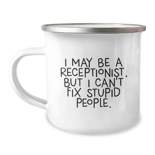 Funny Receptionist Gifts from Friends for Receptionist Graduation, I May Be A Receptionist, But I Can't Fix Stupid People. Enamel Camping Mug for Men or Women Coworkers - Image 1