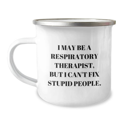 Respiratory Therapist Gifts for Men, Funny Camping Mug from Friends - 'I May Be A Respiratory Therapist, But I Can't Fix Stupid People.' - Image 1