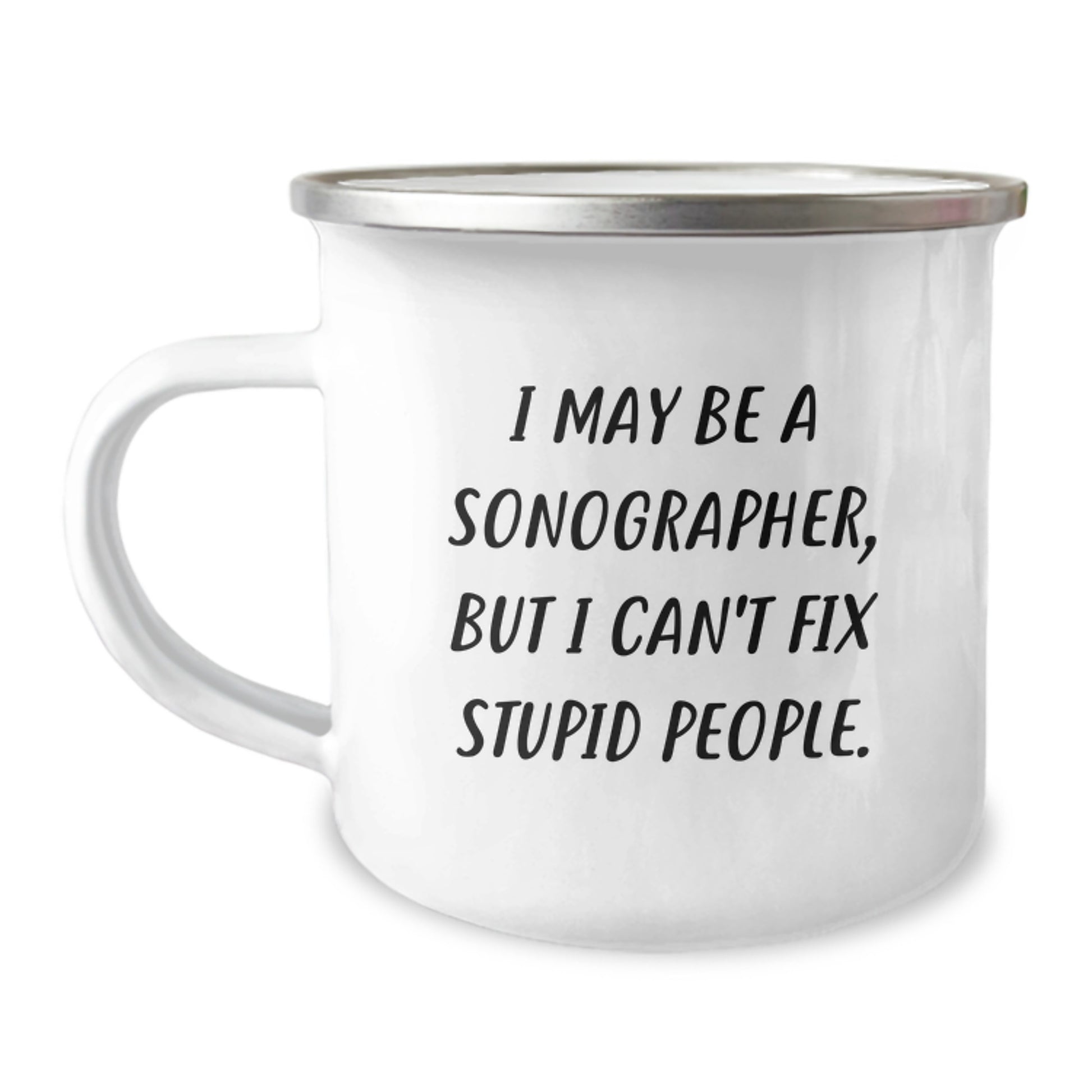 Funny Sonographer Gifts from Friends, Unique Graduation Mugs for Sonographer Coworkers, 'I May Be A Sonographer, But I Can't Fix Stupid People.' - Image 1