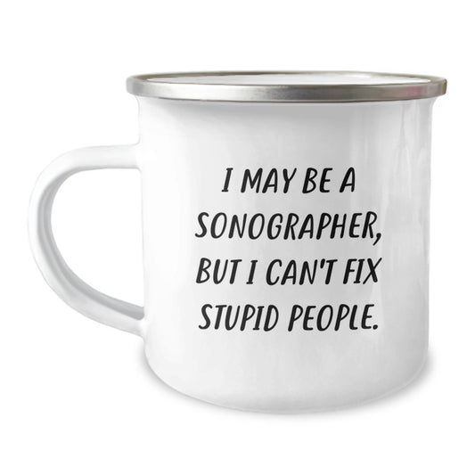 Funny Sonographer Gifts from Friends, Unique Graduation Mugs for Sonographer Coworkers, 'I May Be A Sonographer, But I Can't Fix Stupid People.' - Image 1