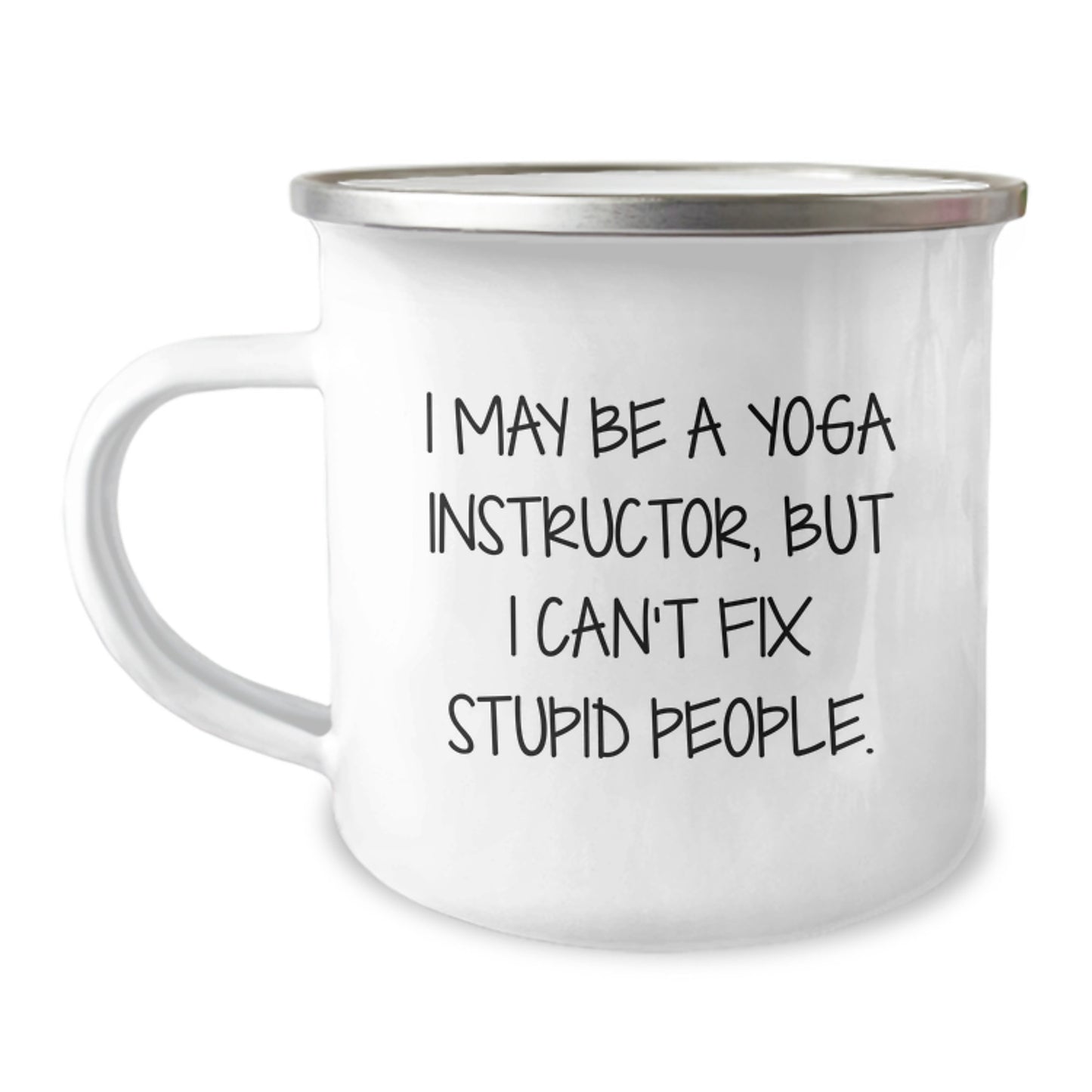 Funny Yoga Instructor Gifts for Men Camping Mug I May Be A Yoga Instructor, But I Can't Fix Stupid People. Gifts from Friends to Yoga Instructor - Image 1