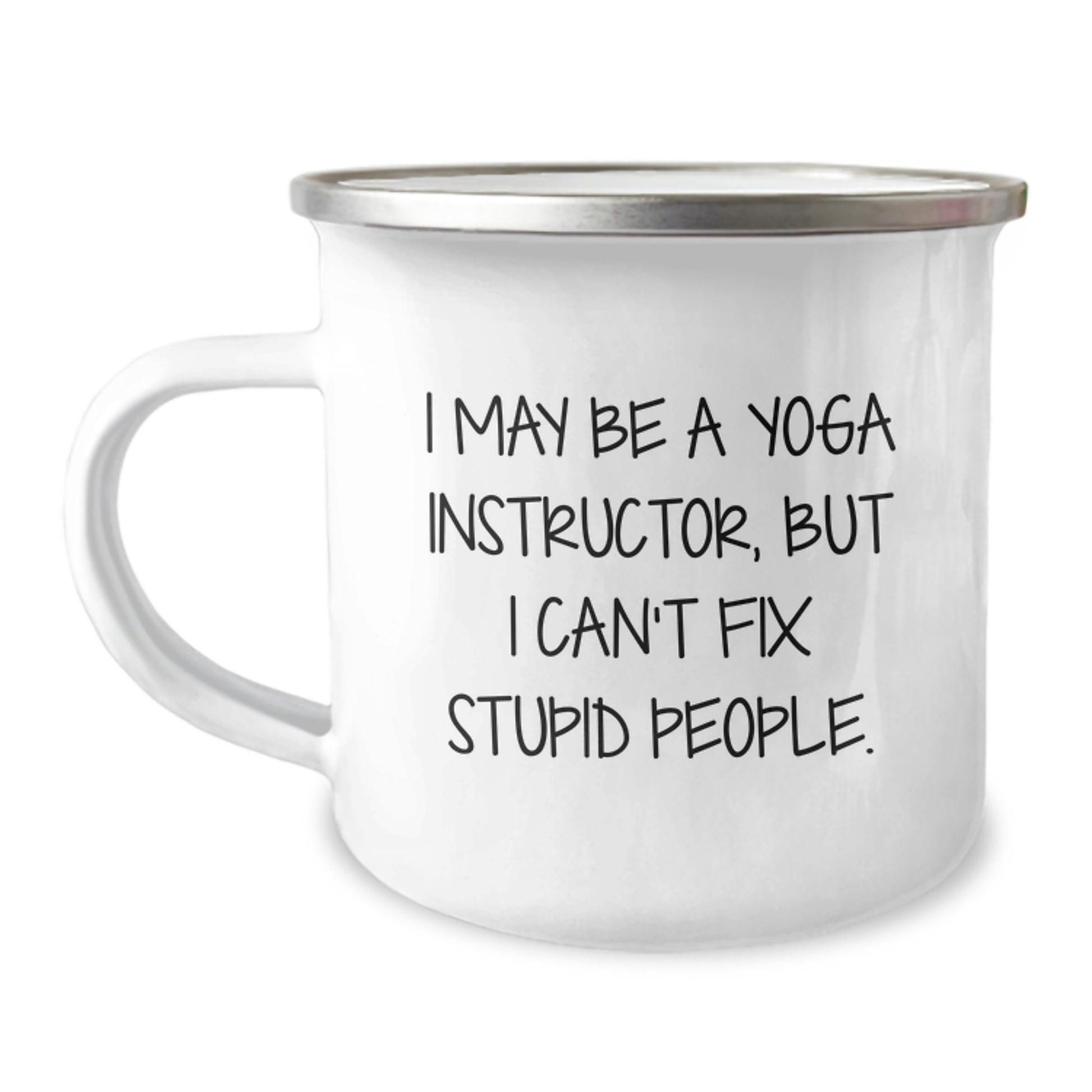 Funny Yoga Instructor Gifts for Men Camping Mug I May Be A Yoga Instructor, But I Can't Fix Stupid People. Gifts from Friends to Yoga Instructor - Image 1