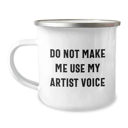 Artist Funny Camping Mug, Gifts from Friends to Artist, Do Not Make Me Use My Artist Voice Quote, Birthday Unique Gifts for Artist - Image 1