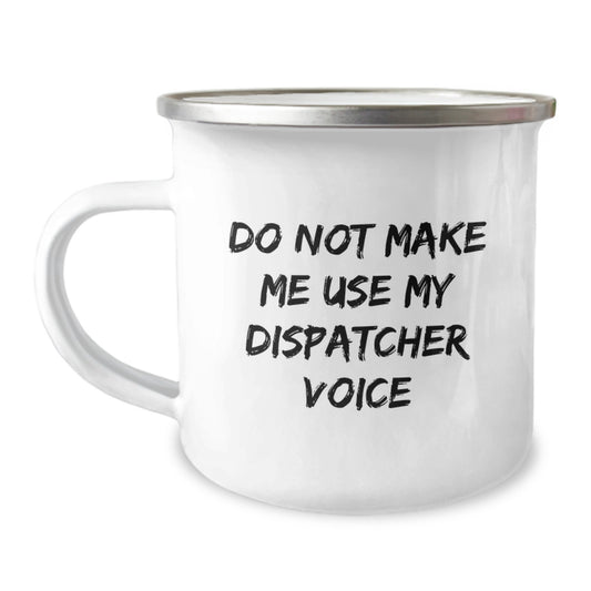 Dispatcher Humor Gifts from Friends - Funny Camping Mug for Birthday, Do Not Make Me Use My Dispatcher Voice - Image 1