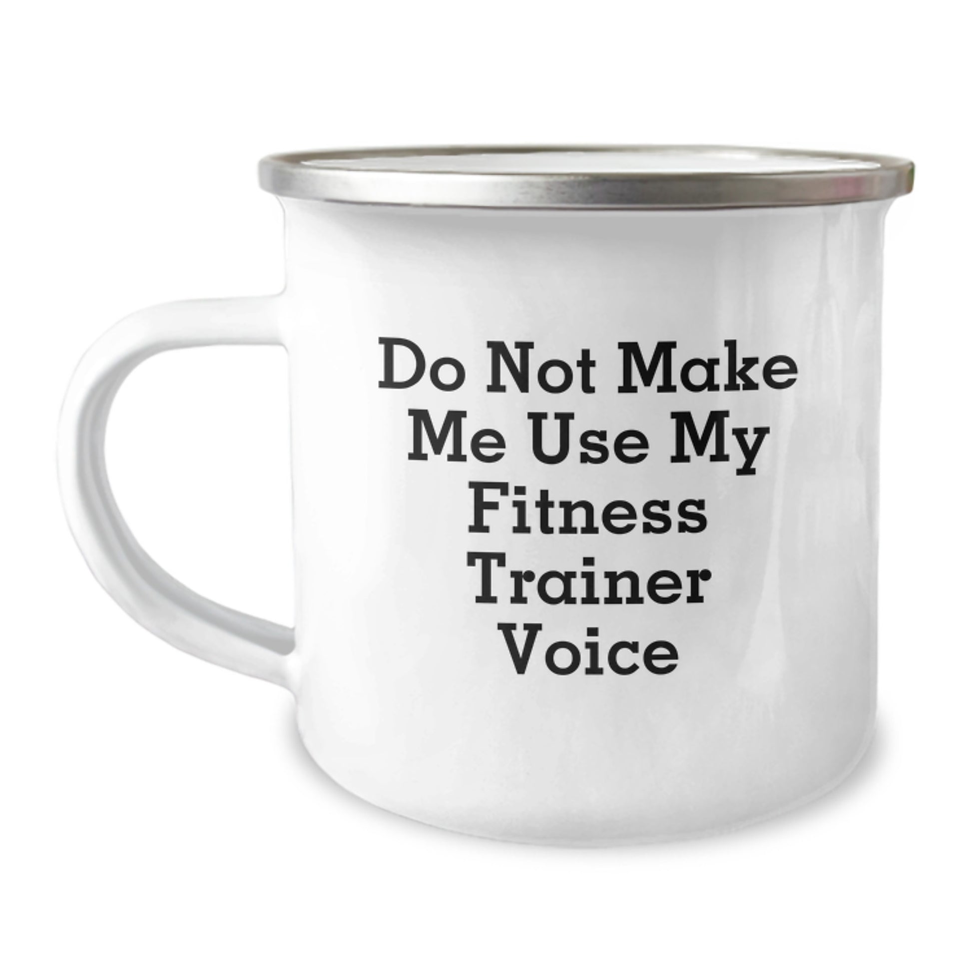 Fitness Trainer Humor Gifts from Friends for Graduation Unique Camping Mug, Do Not Make Me Use My Fitness Trainer Voice Funny Quote, 12 oz Stainless Steel with Enamel Finish - Image 1