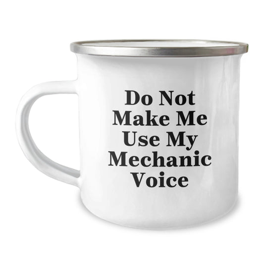 Funny Mechanic Gifts from Men to Friends - Camping Mug for Graduation, 'Do Not Make Me Use My Mechanic Voice' Quote, 12 oz Stainless Steel with Enamel Finish - Image 1