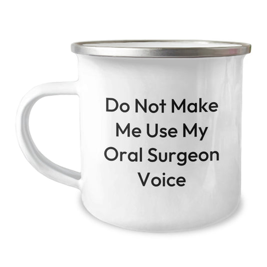 Oral Surgeon Gifts from Friends - 'Do Not Make Me Use My Oral Surgeon Voice' Funny Camping Mug for Graduation - Image 1