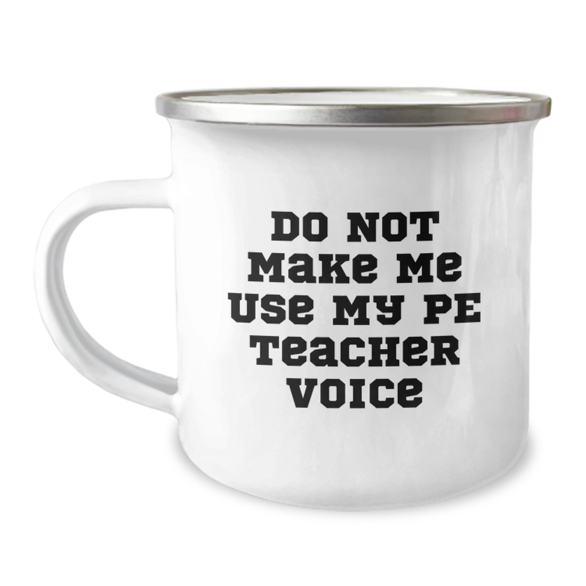 Funny PE Teacher Gifts from Friends for Graduation, Camping Mug with 'Do Not Make Me Use My Pe Teacher Voice' Quote, 12 oz Stainless Steel with Enamel Finish - Image 1
