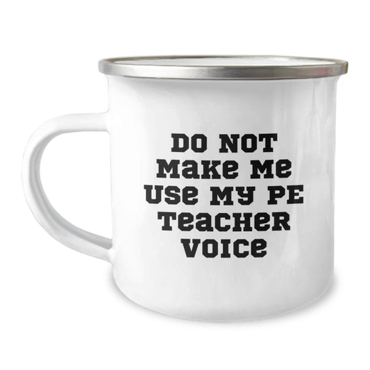 Funny PE Teacher Gifts from Friends for Graduation, Camping Mug with 'Do Not Make Me Use My Pe Teacher Voice' Quote, 12 oz Stainless Steel with Enamel Finish - Image 1