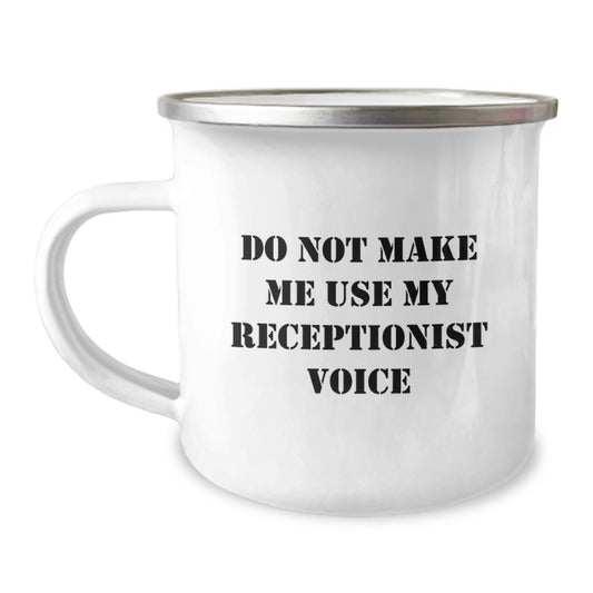 Funny Graduation Gifts from Coworkers to Receptionist - Do Not Make Me Use My Receptionist Voice Camping Mug, 12 oz Stainless Steel with Enamel Finish - Image 1