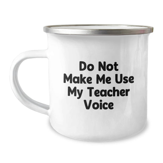 Teacher Camping Mug, Funny Quote 'Do Not Make Me Use My Teacher Voice', 12 oz Stainless Steel with Enamel Finish, Ideal Gifts from Friends for Graduation - Image 1