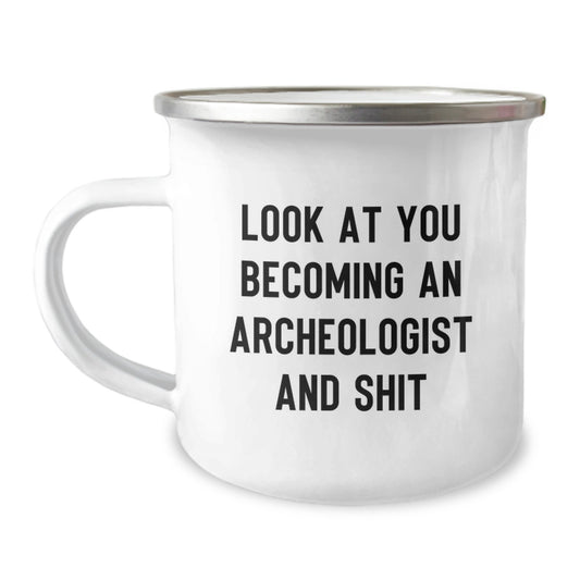 Funny Archeologist Gifts for Him or Her, Look At You Becoming An Archeologist And Shit, Camping Mug for Graduation from Friends, Coworkers, or Family - Image 1