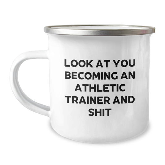 Funny Athletic Trainer Gifts from Friends and Family for Graduation - 'Look At You Becoming An Athletic Trainer And Shit' Quote Camping Mug for Men or Women - Image 1