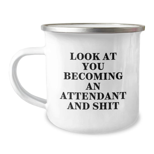 Funny Attendant Gifts from Men to Friends, Camping Mug for Attendant Enthusiasts, Look At You Becoming An Attendant And Shit, Unique Christmas Unique Gifts for Attendant - Image 1