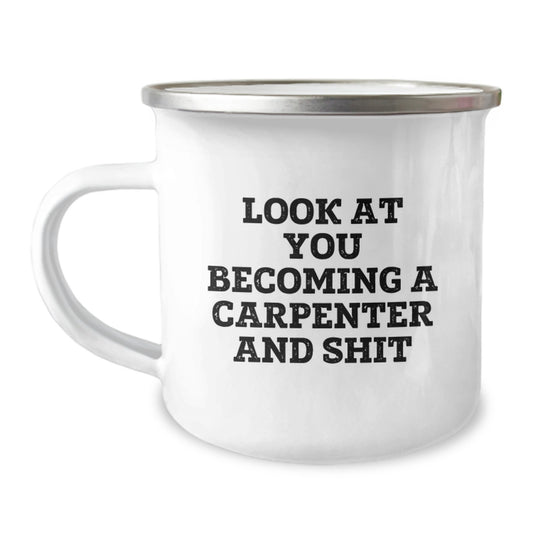 Funny Carpenter Gifts For Men - Camping Mug With Inspirational Quote - 'Look At You Becoming A Carpenter And Shit' - Unique Graduation Gifts From Friends To Family - Image 1