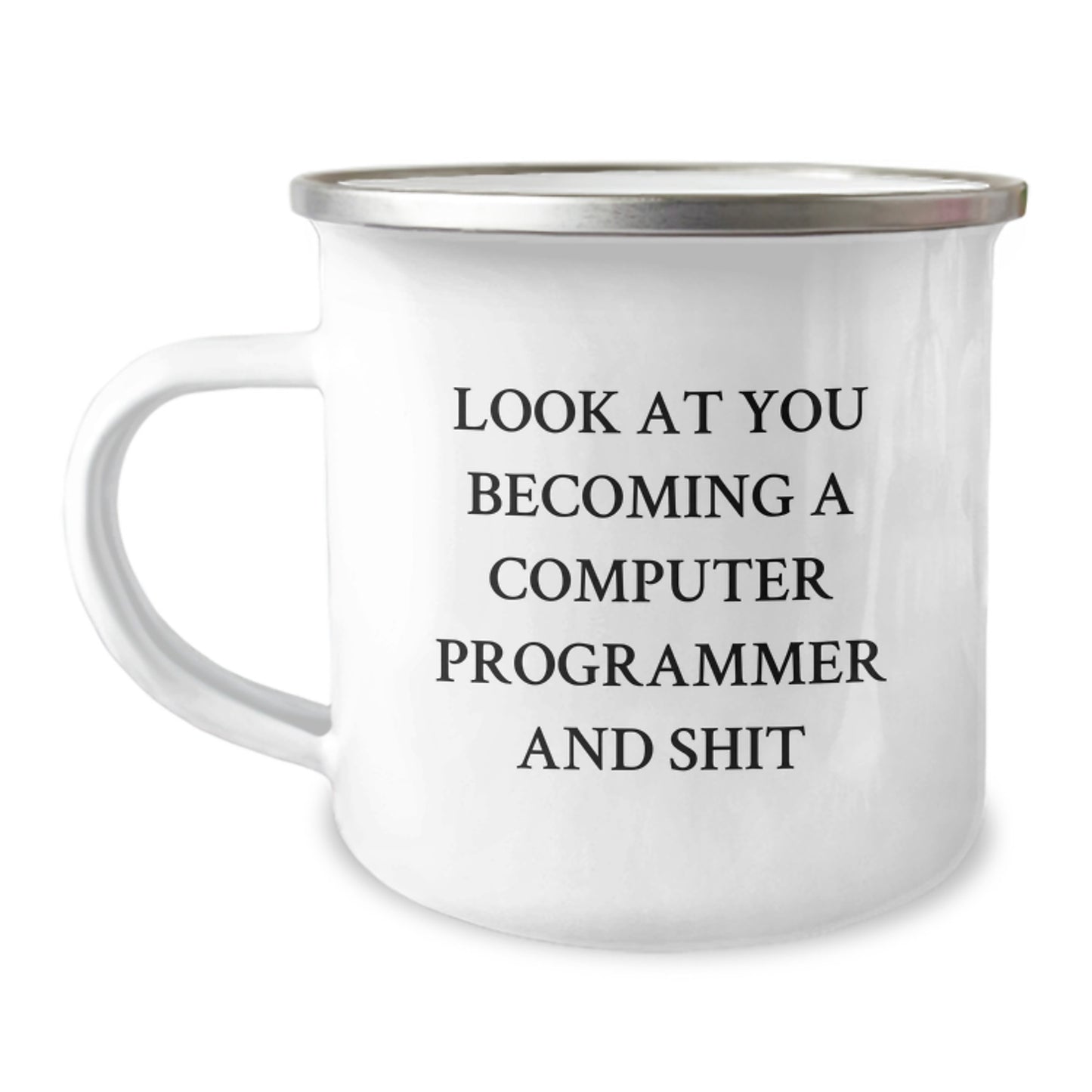 Funny Computer Programmer Gifts for Men Camping Mug from Friends on Graduation, 'Look At You Becoming A Computer Programmer And Shit' - Image 1