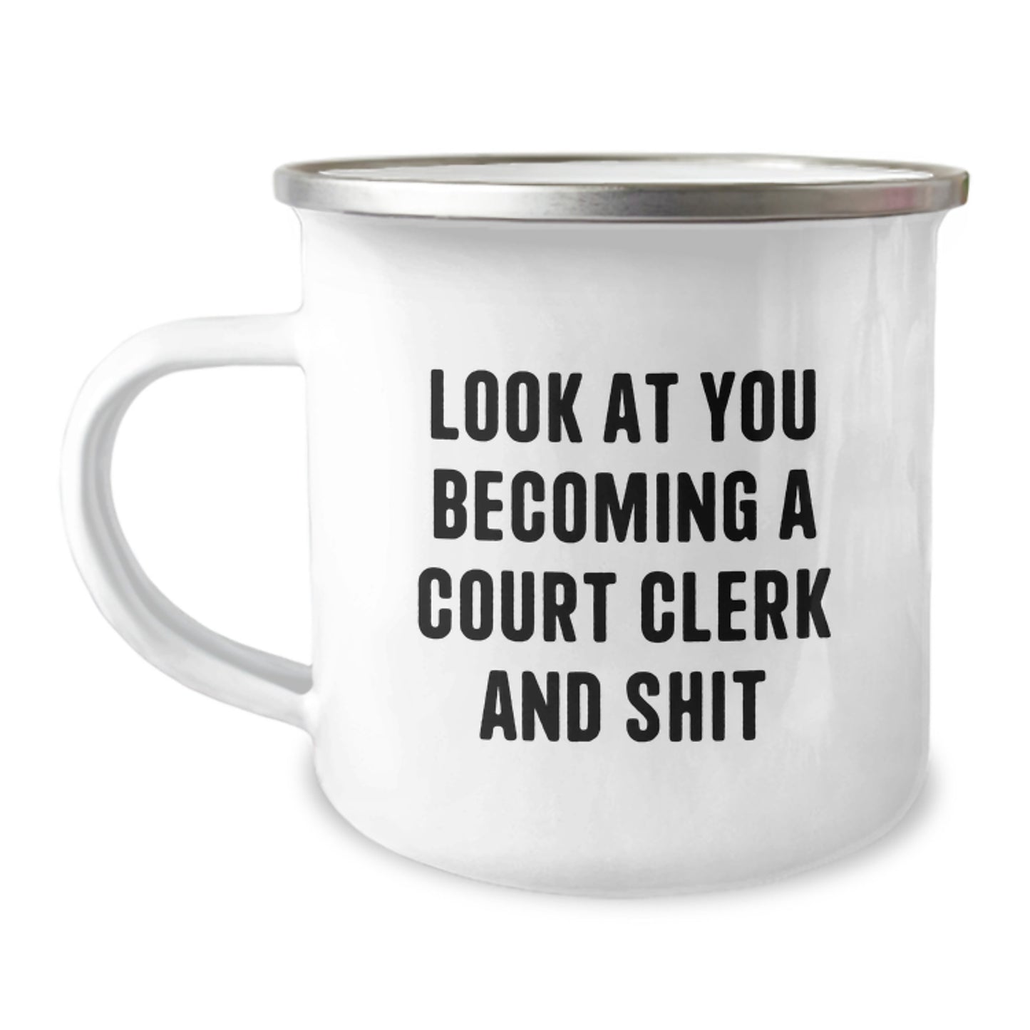 Funny Court Clerk Christmas Unique Gifts from Friends to Men - 'Look At You Becoming A Court Clerk And Shit' Camping Mug - Image 1