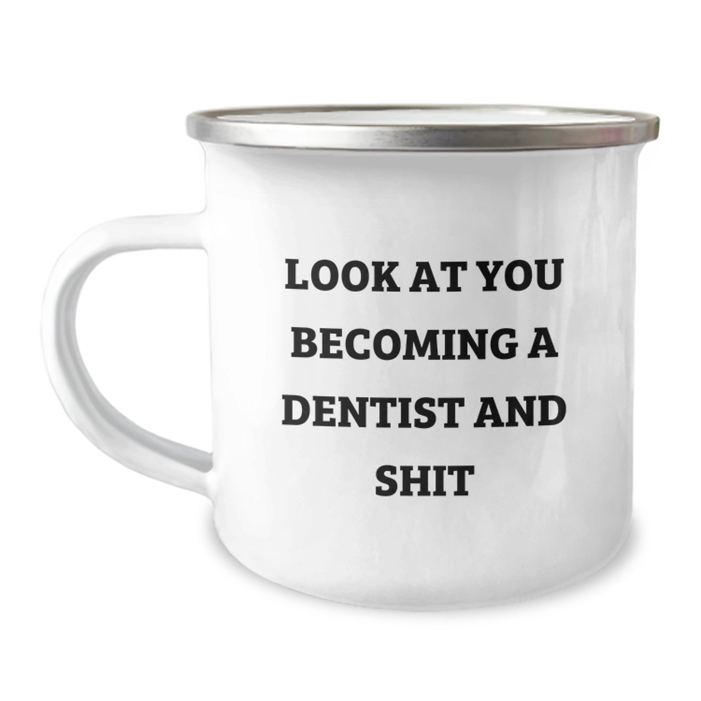 Dentist Gift Ideas Funny Quote Camping Mug for Graduation, Gifts from Friends to Dentists, Unique Gifts for Him or Her, 'Look At You Becoming A Dentist And Shit' - Image 1