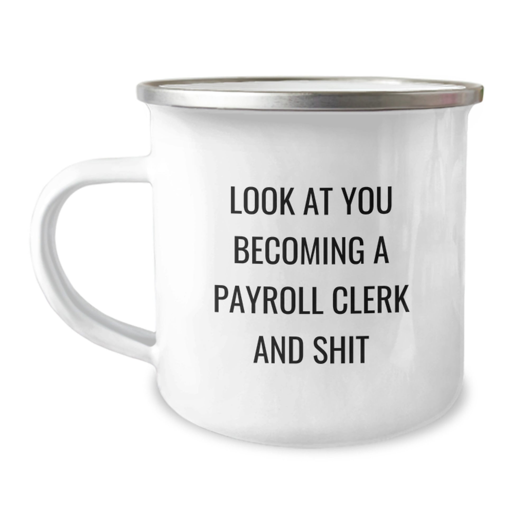 Funny Payroll Clerk Birthday Unique Gifts from Coworkers, 'Look At You Becoming A Payroll Clerk And Shit' Quote on Camping Mug, 12 oz Capacity, Stainless Steel with Enamel Finish - Image 1