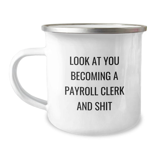Funny Payroll Clerk Birthday Unique Gifts from Coworkers, 'Look At You Becoming A Payroll Clerk And Shit' Quote on Camping Mug, 12 oz Capacity, Stainless Steel with Enamel Finish - Image 1