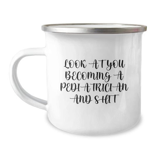 Gifts from Friends for Pediatrician, Funny Camping Mug, Look At You Becoming A Pediatrician And Shit, Unique Graduation Gifts for Pediatrician - Image 1