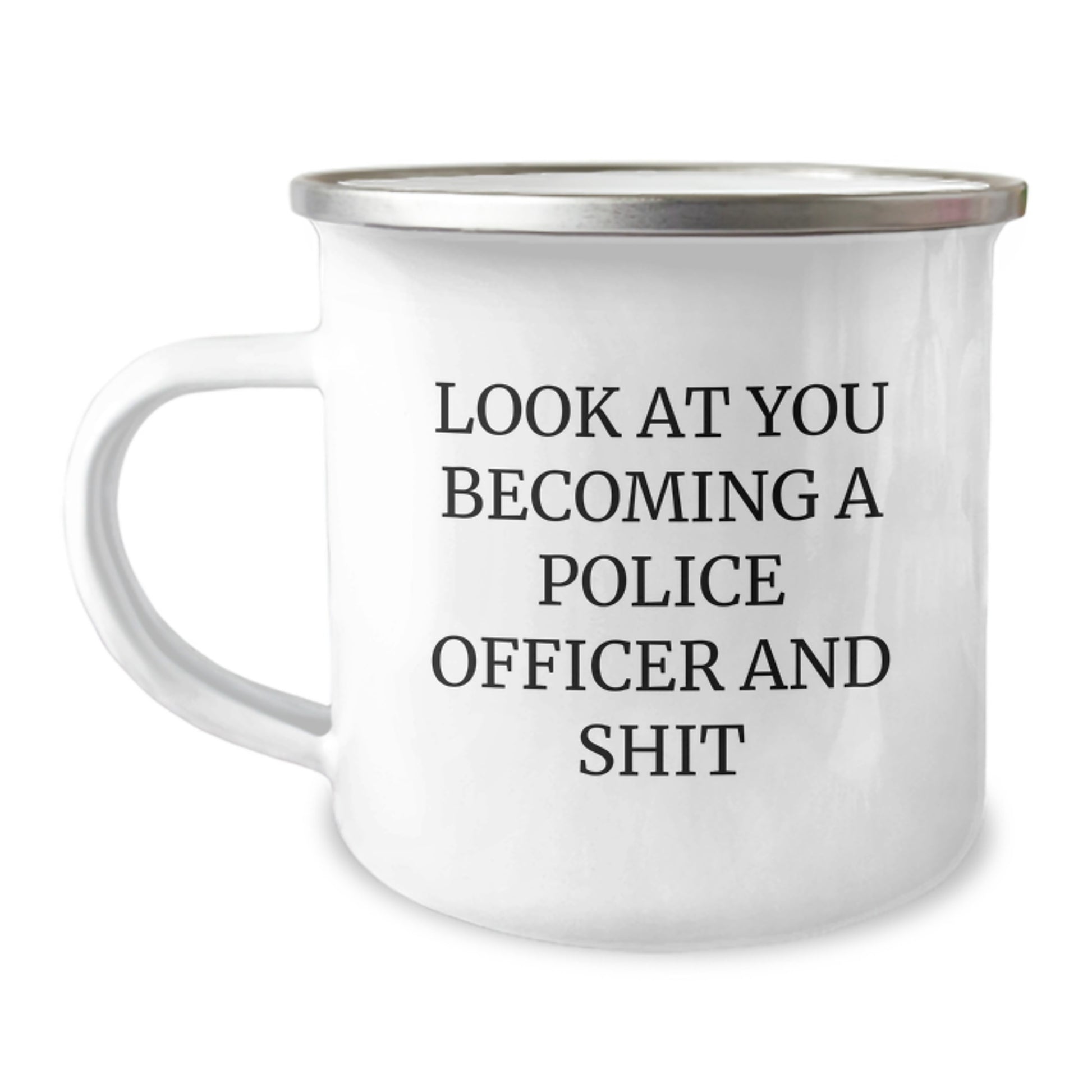 Funny Gifts from Friends for Police Officer Birthday - 'Look At You Becoming A Police Officer And Shit' Stainless Steel Camping Mug, 12 oz, Enamel Finish, Perfect for Men or Women - Image 1
