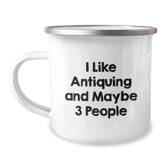 Antiquing Enthusiasts' Gifts from Friends and Family for Birthday Unique Antiquing Camping Mugs, 'I Like Antiquing And Maybe 3 People' Funny Quote - Image 1