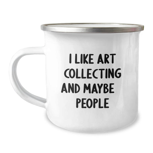 Art Collecting Humor Gifts for Friends, Family, and Coworkers - I Like Art Collecting And Maybe 3 People Camping Mug for Graduation, Unique Gifts from Family to Art Collecting Enthusiasts - Image 1