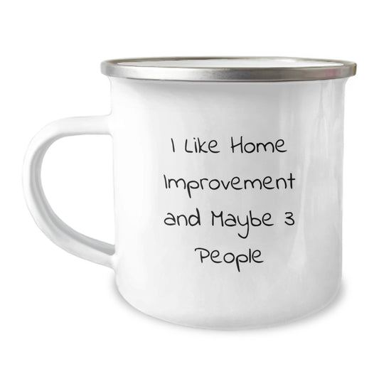 Funny Home Improvement Gifts from Friends for Men - I Like Home Improvement And Maybe 3 People, Camping Mug for Birthday - Image 1