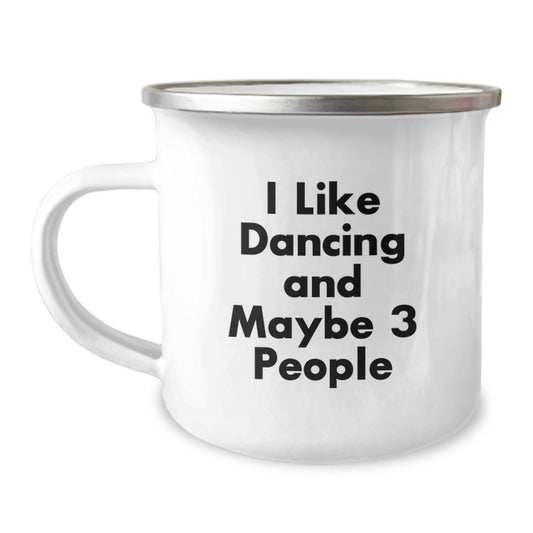 Dancing Fun Gifts from Friends, Unique Dancing Birthday Unique Gifts for Her, Him, or Family, 'I Like Dancing And Maybe 3 People' Funny Quote on Stainless Steel Camping Mug - Image 1