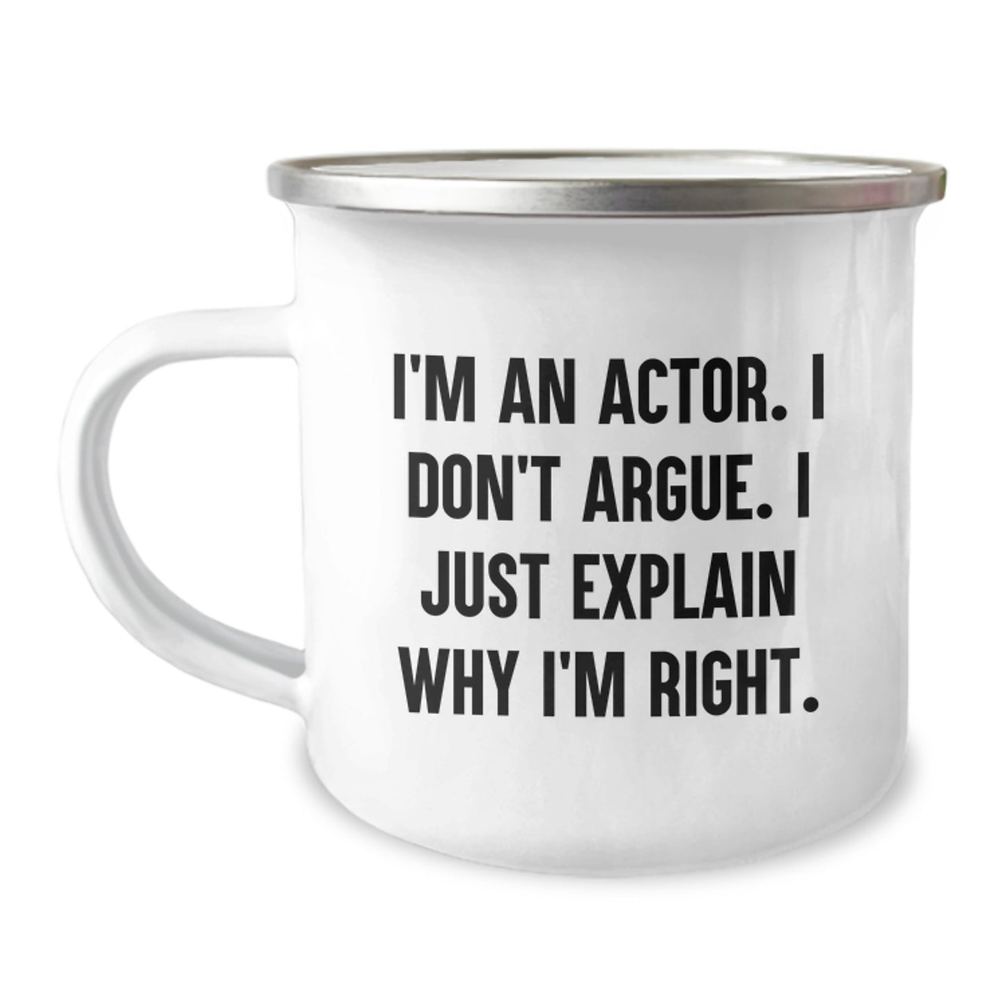 Funny Actor Gifts for Him from Friends - Cute Christmas Unique Presents for Actor Camping Mug I'm An Actor. I Don't Argue. I Just Explain Why I'm Right. - Image 1