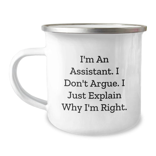 Funny Assistant Gifts from Friends to Men - Camping Mug with I'm An Assistant I Don't Argue I Just Explain Why I'm Right Quote - Unique Christmas Unique Gifts - Image 1