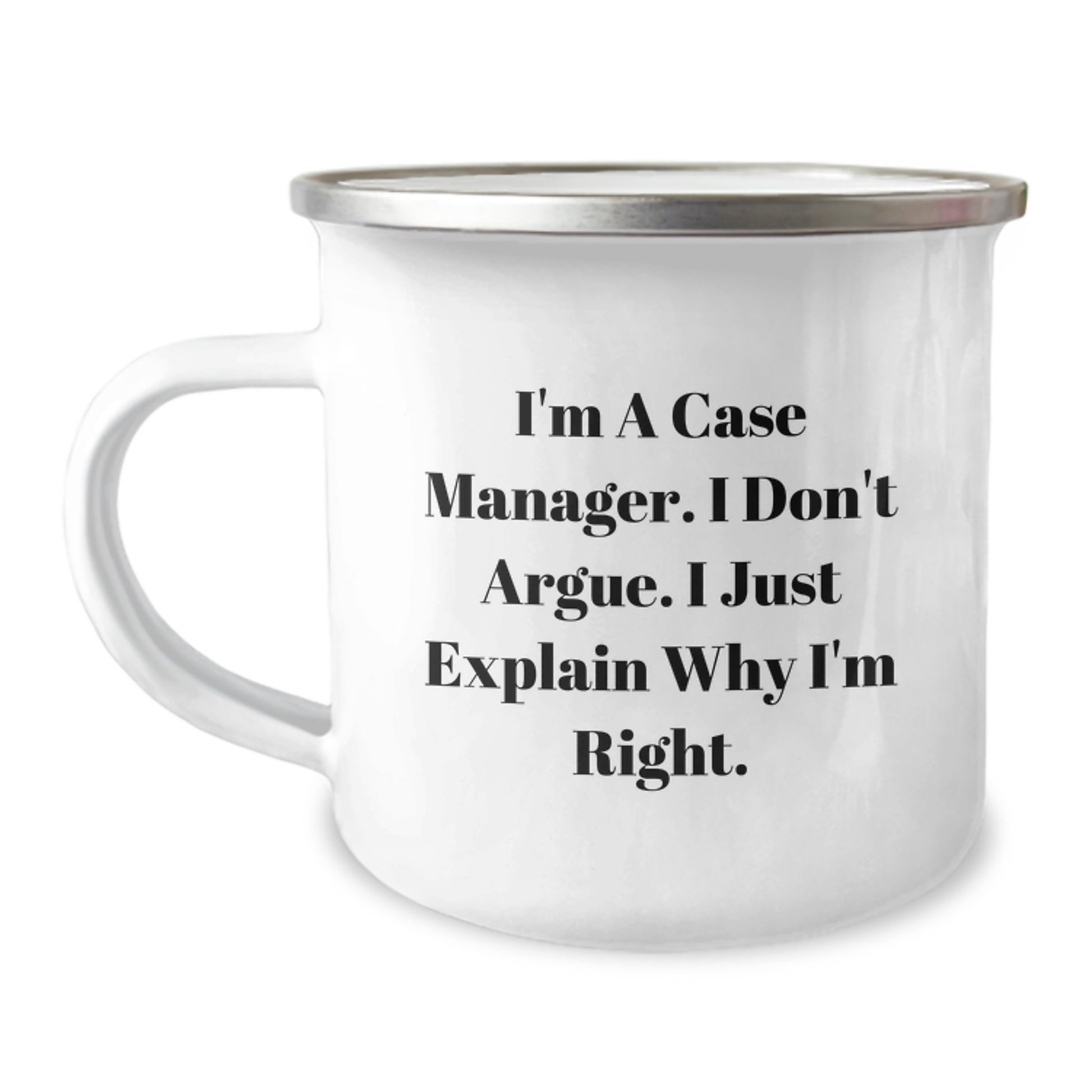 Funny Case Manager Gifts from Friends for Christmas, Camping Mug - 'I'm A Case Manager. I Don't Argue. I Just Explain Why I'm Right. Case Manager Humor' - Image 1