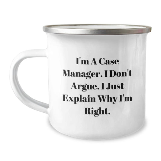 Funny Case Manager Gifts from Friends for Christmas, Camping Mug - 'I'm A Case Manager. I Don't Argue. I Just Explain Why I'm Right. Case Manager Humor' - Image 1