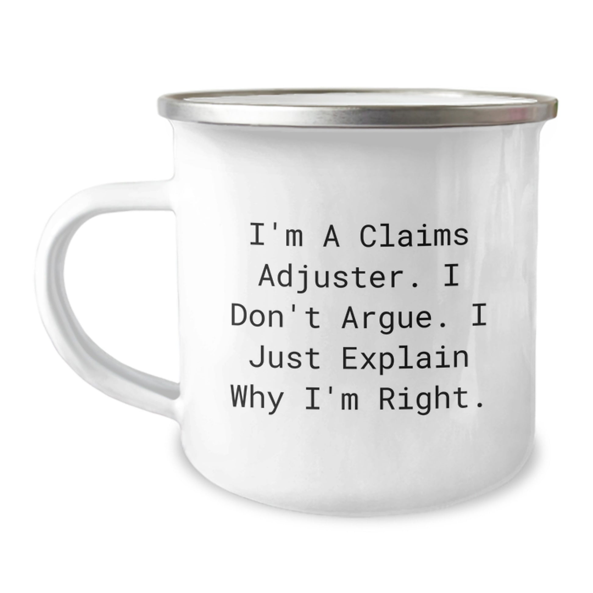 Gifts from Friends, Funny Claims Adjuster Mugs, Christmas Unique Gifts for Claims Adjuster, Camping Mug with 'I'm A Claims Adjuster. I Don't Argue. I Just Explain Why I'm Right.' - Image 1