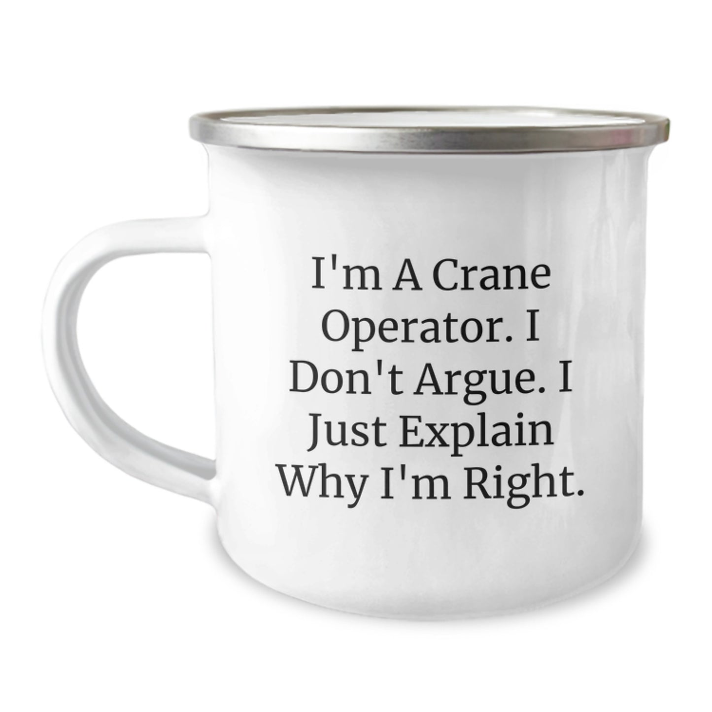 Funny Crane Operator Gifts from Friends for Birthday Unique Crane Operator Camping Mug I'm A Crane Operator. I Don't Argue. I Just Explain Why I'm Right. - Image 1