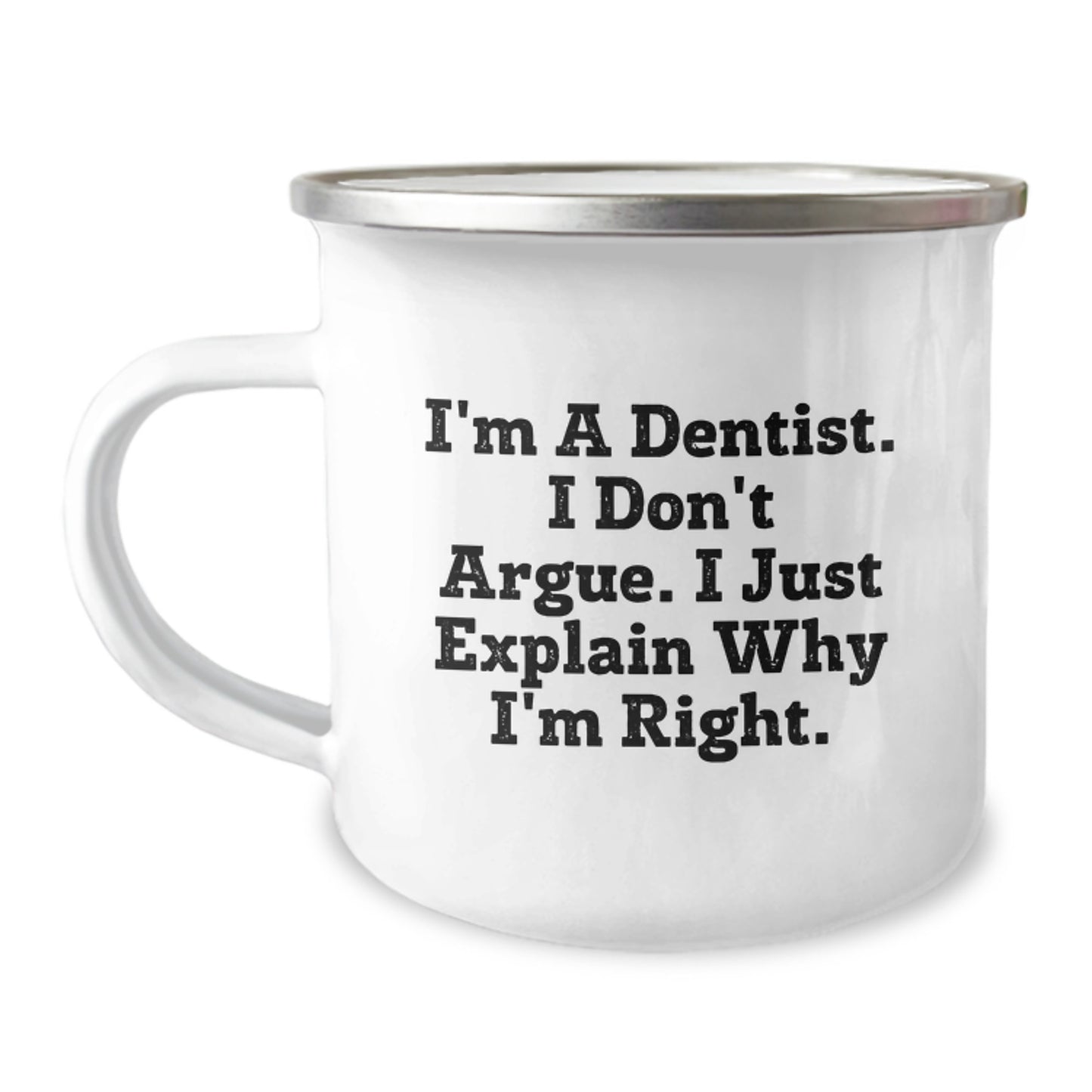 Funny Dentist Gifts for Men, Unique Camping Mug from Friends with Inspirational Quote I'm A Dentist. I Don't Argue. I Just Explain Why I'm Right. Christmas Unique Gifts for Dentist Colleagues - Image 1