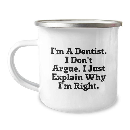 Funny Dentist Gifts for Men, Unique Camping Mug from Friends with Inspirational Quote I'm A Dentist. I Don't Argue. I Just Explain Why I'm Right. Christmas Unique Gifts for Dentist Colleagues - Image 1